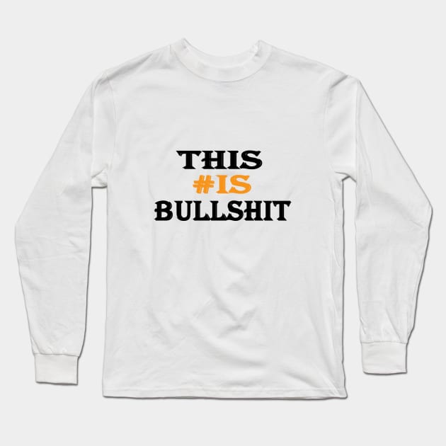 This is bullshit Long Sleeve T-Shirt by Zekkanovix ART